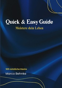 Quick & Easy Guide Meister dein Leben