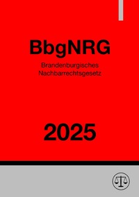 Brandenburgisches Nachbarrechtsgesetz - BbgNRG 2025