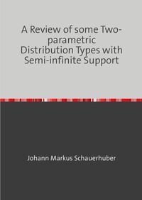 A Review of some Two-parametric Distribution Types with Semi-infinite Support