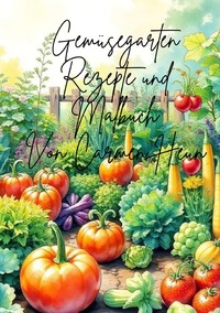 Gemüsegarten Rezepte und Malbuch von Carmen Heun