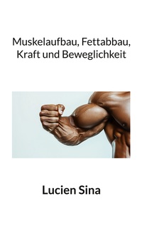 Muskelaufbau, Fettabbau, Kraft und Beweglichkeit