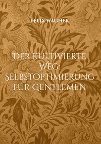 Der kultivierte Weg: Selbstoptimierung für Gentlemen