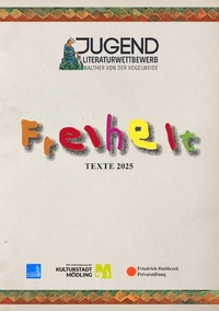Walther von der Vogelweide Jugend Literaturwettbewerb der Stadt Mödling / Walther von der Vogelweide Jugend Literaturwettbewerb 2025 der Stadt Mödling – Freiheit