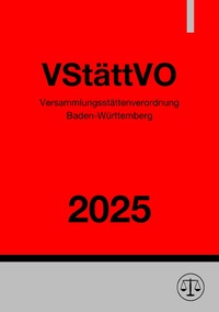 Versammlungsstättenverordnung Baden-Württemberg - VStättVO 2025