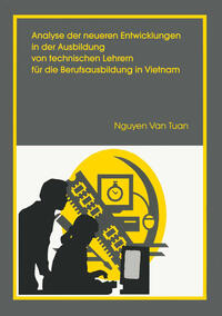 Analyse der neueren Entwicklung in der Ausbildung von Technischen Lehrern für die Berufsausbildung in Vietnam