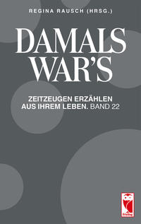 Damals war's. Zeitzeugen erzählen aus ihrem Leben. Band 22