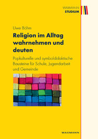 Religion im Alltag wahrnehmen und deuten