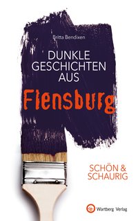 SCHÖN & SCHAURIG - Dunkle Geschichten aus Flensburg