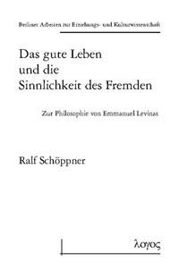 Das gute Leben und die Sinnlichkeit des Fremden - Zur Philosophie von Emmanuel Levinas