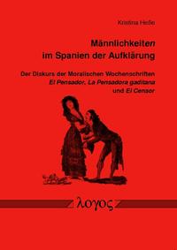 Männlichkeiten im Spanien der Aufklärung. Der Diskurs der Moralischen Wochenschriften El Pensador, La Pensadora gaditana und El Censor