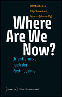 Where Are We Now? – Orientierungen nach der Postmoderne