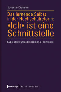 Das lernende Selbst in der Hochschulreform: »Ich« ist eine Schnittstelle