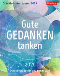 Gute Gedanken tanken Tagesabreißkalender 2025 - Denkanstöße für das ganze Jahr