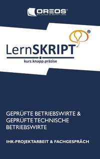 Lernskript IHK-Projektarbeit und Fachgespräch für Geprüfte Betriebswirte und Geprüfte Technische Betriebswirte