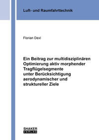 Ein Beitrag zur multidisziplinären Optimierung aktiv morphender Tragflügelsegmente unter Berücksichtigung aerodynamischer und struktureller Ziele