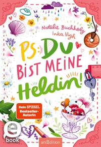 PS: Du bist meine Heldin! (PS: Du bist die Beste! 3)