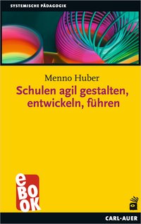 Schulen agil gestalten, entwickeln, führen