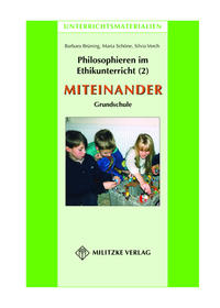 Philosophieren im Ethikunterricht - Methoden mit inhaltlichen Bausteinen Teil 2: MITEINANDER