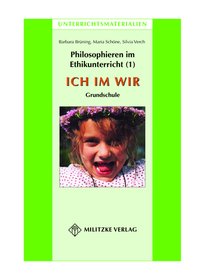 Philosophieren im Ethikunterricht - Methoden mit inhaltlichen BausteinenTeil 1: ICH IM WIR