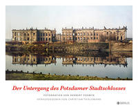 Der Untergang des Potsdamer Stadtschlosses