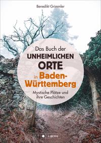 Das Buch der unheimlichen Orte in Baden-Württemberg