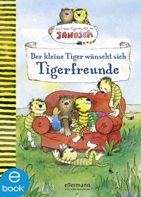 Nach einer Figurenwelt von Janosch. Der kleine Tiger wünscht sich Tigerfreunde