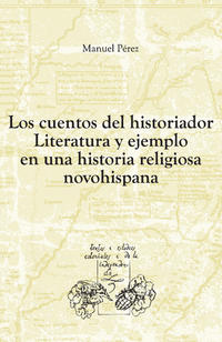 Los cuentos del historiador. Literatura y ejemplo en una historia religiosa novohispana.