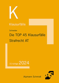 Die TOP 45 Klausurfälle Strafrecht Allgemeiner Teil