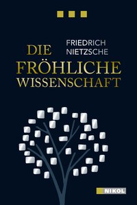 Friedrich Nietzsche: Die fröhliche Wissenschaft