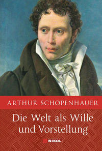 Schopenhauer: Die Welt als Wille und Vorstellung: Vollständige Ausgabe