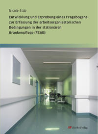 Entwicklung und Erprobung eines Fragebogens zur Erfassung der arbeitsorganisatorischen Bedingungen in der stationären Krankenpflege