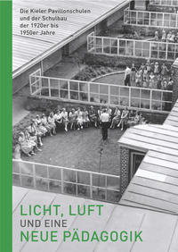 Licht, Luft und eine neue Pädagogik – Die Kieler Pavillonschulen und der Schulbau der 1920er bis 1950er Jahre