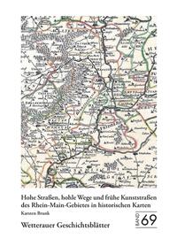 Wetterauer Geschichtsblätter 69: Hohe Straßen, hohle Wege und frühe Kunststraßen des Rhein-Main-Gebietes in historischen Karten + Mappe mit 4 großformatigen Kartenbeilagen