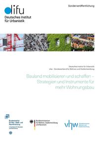 Bauland mobilisieren und schaffen - Strategien und Instrumente für mehr Wohnungsbau