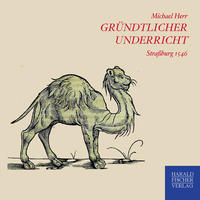 Gründlicher underricht/warhaffte und eygentliche beschreibung/wunderbarlicher seltzamer art/natur/krafft un eygenschafft aller vierfuessigen thier