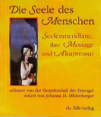 Die Seele des Menschen - Seelenmeridiane, ihre Massage und Akupressur