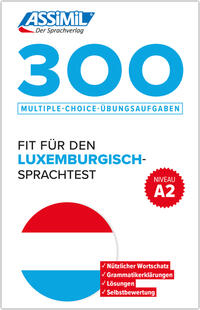 ASSiMiL 300 Multiple-Choice-Übungsaufgaben – Fit für den Luxemburgisch-Sprachtest – Niveau A2