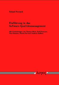 Einführung in das Software-Qualitätsmanagement. Mit Gastbeiträgen von Thomas Blum, Martin Pol, Tim Koomen, Ralf Kneuper und Andreas Spillner