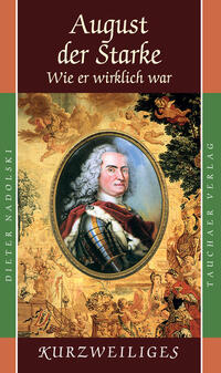 August der Starke – Wie er wirklich war