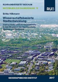 Wissenschaftsbasierte Stadtentwicklung – Gemeinsamkeiten, Unterschiede und Interdependenzen in den Strategien der Nachbarstädte Bochum und Dortmund