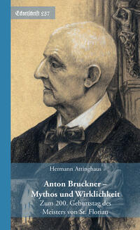 Anton Bruckner - Mythos und Wirklichkeit