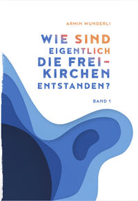 Wie sind eigentlich die Freikirchen entstanden?