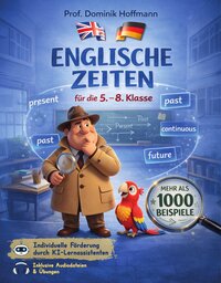 Englische Zeiten lernen mit Detektiv Stumble und Polly - Das Übungsbuch für die 5.-8. Klasse: Alle Zeiten einfach verstehen mit Geschichten, über 1000 Beispielen, Audiodateien & KI-Lernassistent