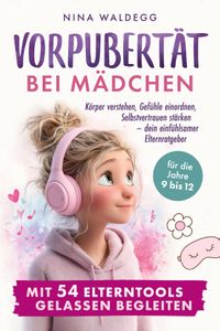 Vorpubertät bei Mädchen mit 54 Elterntools gelassen begleiten