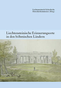 Liechtensteinische Erinnerungsorte in den böhmischen Ländern. (Band 1)