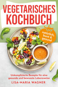 Vegetarisches Kochbuch – natürlich, bunt & gesund