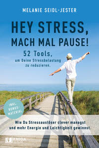 Hey Stress, mach mal Pause! 52 Tools, um Deine Stressbelastung zu reduzieren.