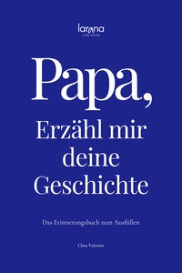 Papa, erzähl mir deine Geschichte: Das Erinnerungsbuch zum Ausfüllen