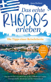 Das echte Rhodos erleben: Die Tipps einer Reiseleiterin | Von der Altstadt von Rhodos bis zu den Stränden von Lindos: Unvergessliche Abenteuer auf der Sonneninsel inkl. Onlinekarte