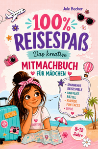 100 % Reisespaß: Das kreative Mitmachbuch für Mädchen von 8-12 Jahren: